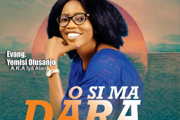 Evang. Yemisi Olusanjo – O SI MA DARA.mp3 || Free download on 9jaflix.net